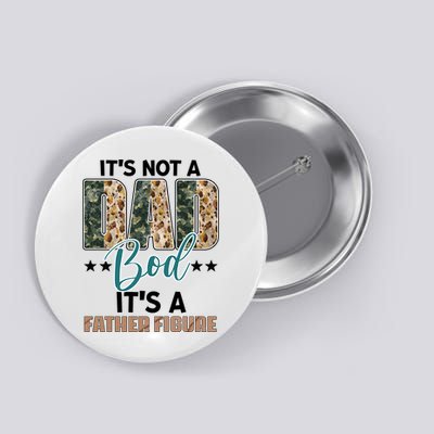 Father's Day It's Not A Dad Bod It's A Father Figure Camo Button