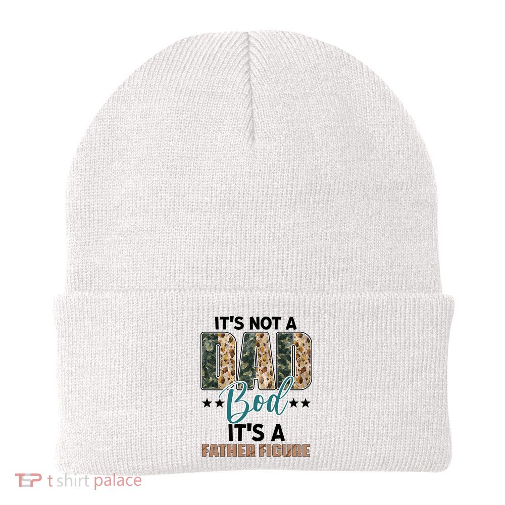 Father's Day It's Not A Dad Bod It's A Father Figure Camo Beanie