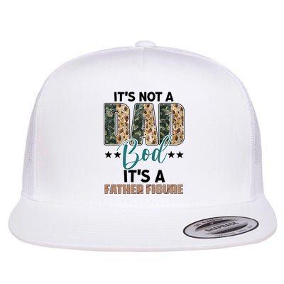 Father's Day It's Not A Dad Bod It's A Father Figure Camo Flatbill Hat