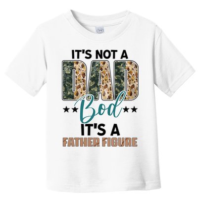 Father's Day It's Not A Dad Bod It's A Father Figure Camo Toddler T-Shirt