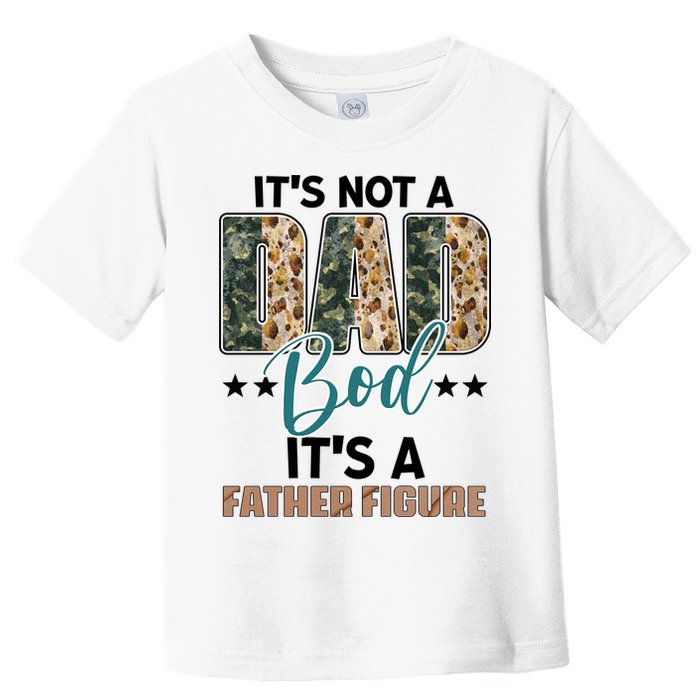 Father's Day It's Not A Dad Bod It's A Father Figure Camo Toddler T-Shirt