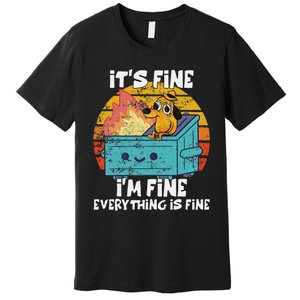 Funny Dumpster Its Fine IM Fine Everything Is Fine Dog Meme Premium T-Shirt