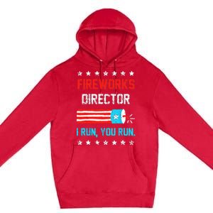 Fireworks Director I Run You Run Funny 4th Of July Premium Pullover Hoodie