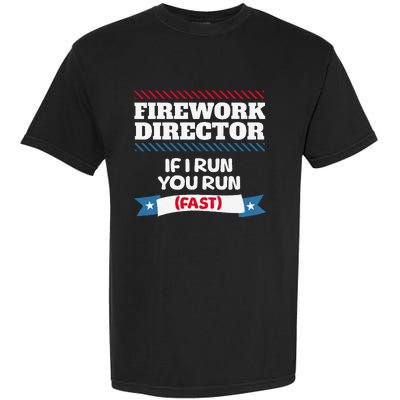 Fireworks Director If I Run You Run July 4th Independence Garment-Dyed Heavyweight T-Shirt