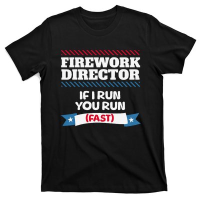 Fireworks Director If I Run You Run July 4th Independence T-Shirt