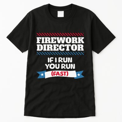 Fireworks Director If I Run You Run July 4th Independence Tall T-Shirt