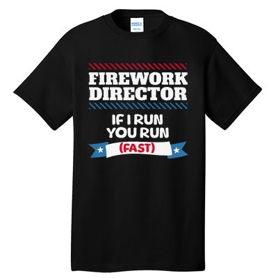 Fireworks Director If I Run You Run July 4th Independence Tall T-Shirt