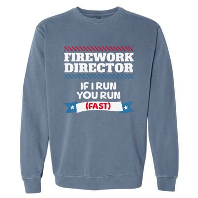 Fireworks Director If I Run You Run July 4th Independence Garment-Dyed Sweatshirt