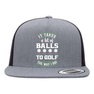 Father's Day It Takes A Lot Of Balls To Golf The Way I Do! Gift For Dad Flat Bill Trucker Hat