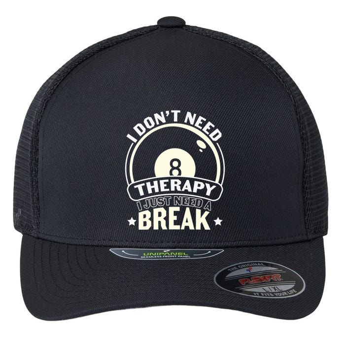 Father's Day I Don't Need Therapy I Just Need A Break Gift For Dad Flexfit Unipanel Trucker Cap