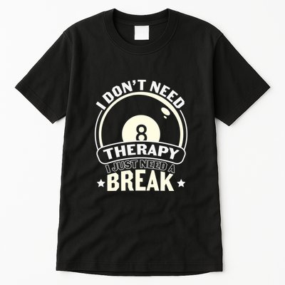Father's Day I Don't Need Therapy I Just Need A Break Gift For Dad Tall T-Shirt