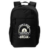 Father's Day I Don't Need Therapy I Just Need A Break Gift For Dad Backpack