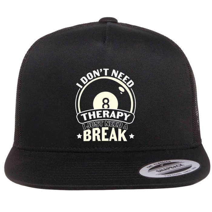 Father's Day I Don't Need Therapy I Just Need A Break Gift For Dad Flat Bill Trucker Hat