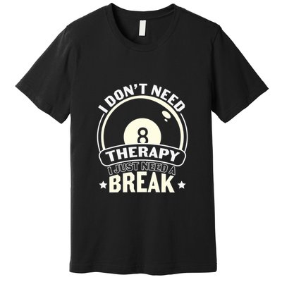Father's Day I Don't Need Therapy I Just Need A Break Gift For Dad Premium T-Shirt