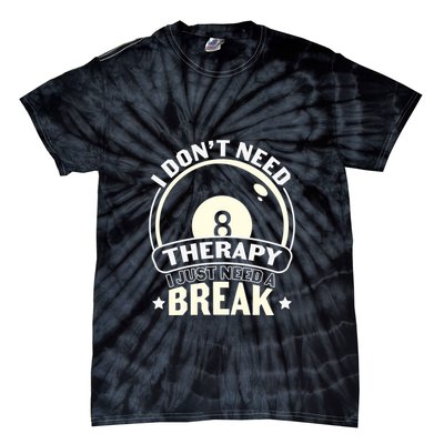 Father's Day I Don't Need Therapy I Just Need A Break Gift For Dad Tie-Dye T-Shirt
