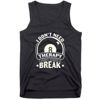 Father's Day I Don't Need Therapy I Just Need A Break Gift For Dad Tank Top
