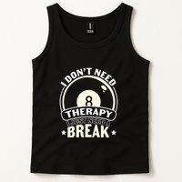 Father's Day I Don't Need Therapy I Just Need A Break Gift For Dad Tank Top