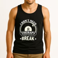 Father's Day I Don't Need Therapy I Just Need A Break Gift For Dad Tank Top
