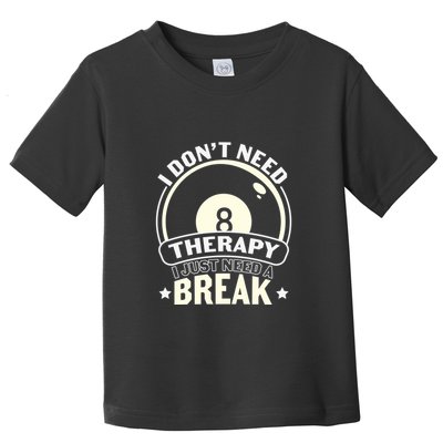 Father's Day I Don't Need Therapy I Just Need A Break Gift For Dad Toddler T-Shirt