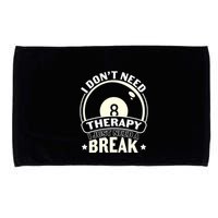 Father's Day I Don't Need Therapy I Just Need A Break Gift For Dad Microfiber Hand Towel