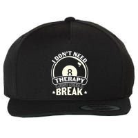 Father's Day I Don't Need Therapy I Just Need A Break Gift For Dad Wool Snapback Cap