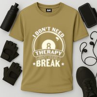 Father's Day I Don't Need Therapy I Just Need A Break Gift For Dad Performance Shirt