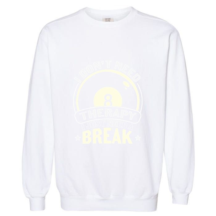 Father's Day I Don't Need Therapy I Just Need A Break Gift For Dad Garment-Dyed Sweatshirt