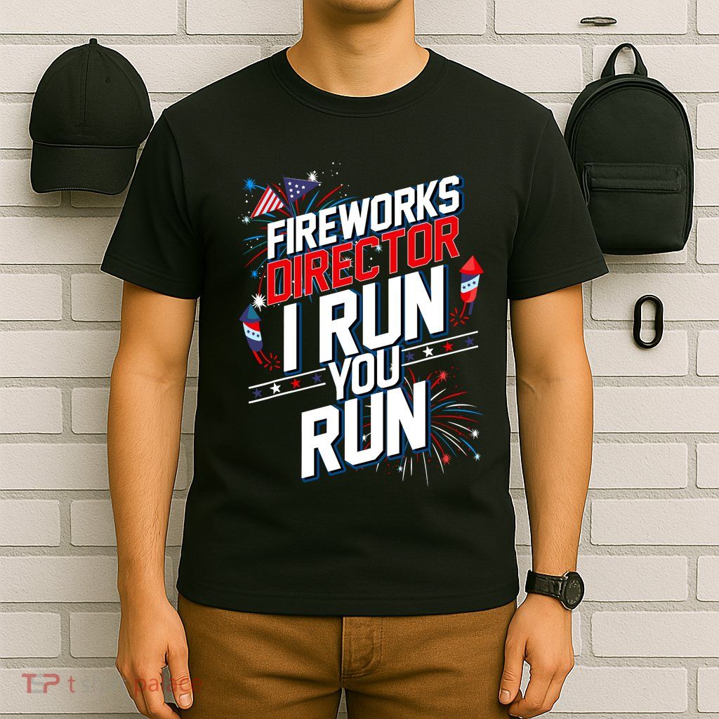 Fireworks Director I Run You Run 4th Of July Independence T-Shirt