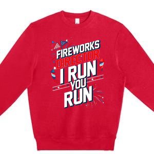 Fireworks Director I Run You Run 4th Of July Independence Premium Crewneck Sweatshirt