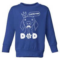 Funny Dog In Crown And Mustache I Love You Dad Gift Toddler Sweatshirt