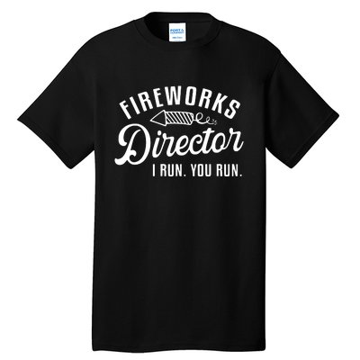 Fireworks Director I Run You Run | 4th Of July Tall T-Shirt