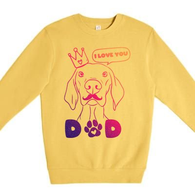 Funny Dog In Crown And Mustache I Love You Dad Gift Premium Crewneck Sweatshirt