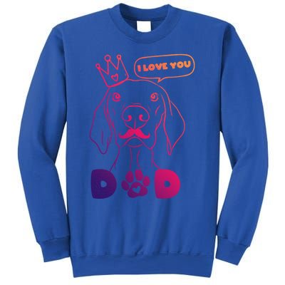 Funny Dog In Crown And Mustache I Love You Dad Gift Sweatshirt