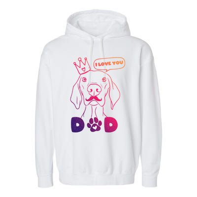 Funny Dog In Crown And Mustache I Love You Dad Gift Garment-Dyed Fleece Hoodie