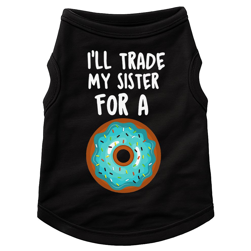 Funny Donut I'll Trade My Sister For A Donut Doggie Tank