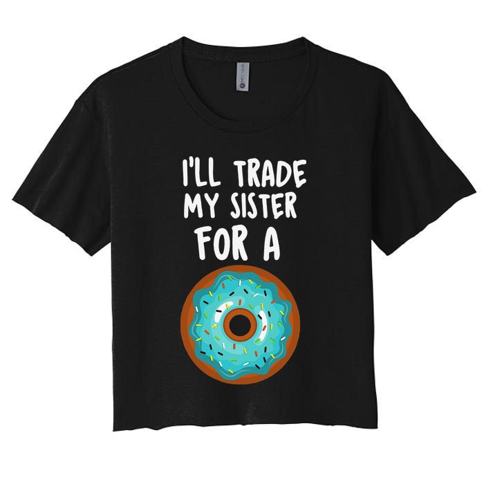 Funny Donut I'll Trade My Sister For A Donut Women's Crop Top Tee