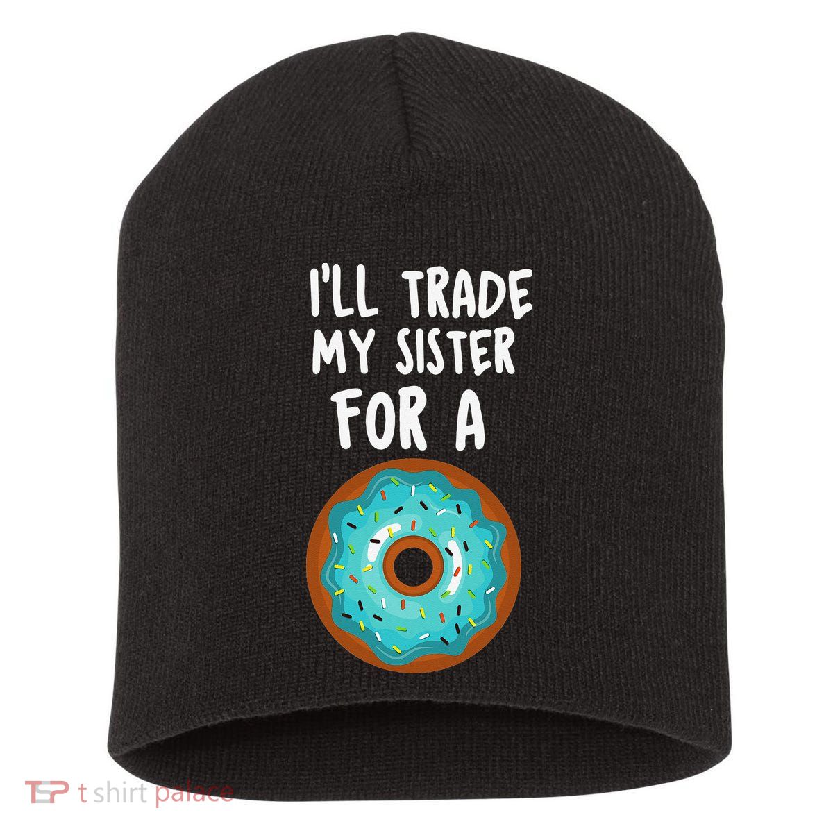 Funny Donut I'll Trade My Sister For A Donut Short Acrylic Beanie