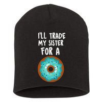 Funny Donut I'll Trade My Sister For A Donut Short Acrylic Beanie