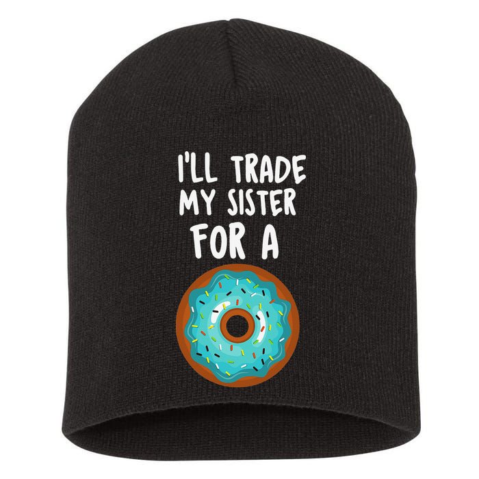 Funny Donut I'll Trade My Sister For A Donut Short Acrylic Beanie