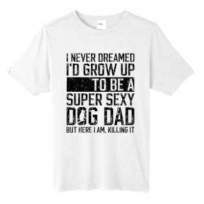 Father's Day I Never Dreamed I'd be a Super Sexy Dog Dad Tall Fusion ChromaSoft Performance T-Shirt