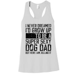 Father's Day I Never Dreamed I'd be a Super Sexy Dog Dad Women's Racerback Tank