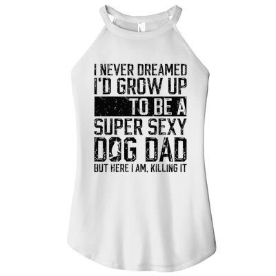 Father's Day I Never Dreamed I'd be a Super Sexy Dog Dad Women’s Perfect Tri Rocker Tank