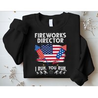 Fireworks Director I Run You Run 4th Of July Festive Sweatshirt