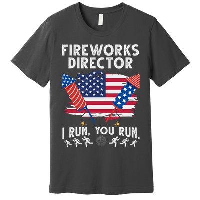 Fireworks Director I Run You Run 4th Of July Festive Premium T-Shirt