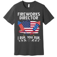 Fireworks Director I Run You Run 4th Of July Festive Premium T-Shirt