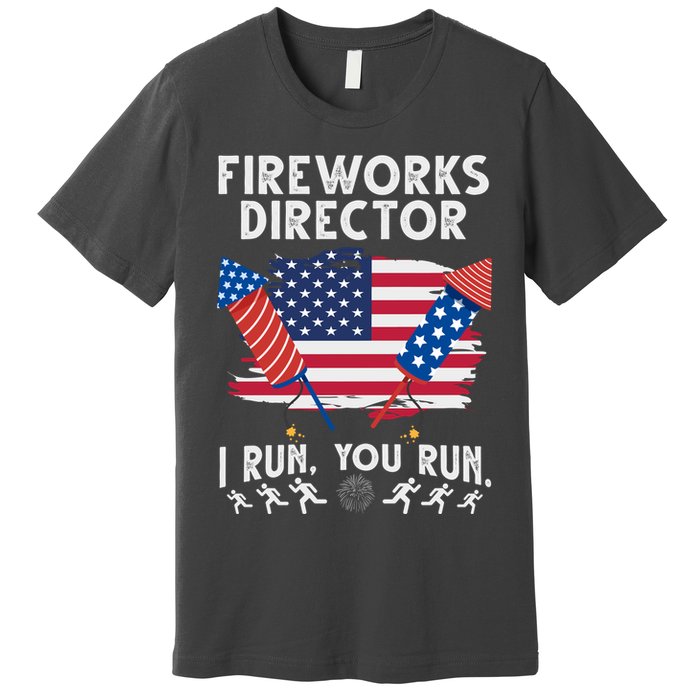 Fireworks Director I Run You Run 4th Of July Festive Premium T-Shirt