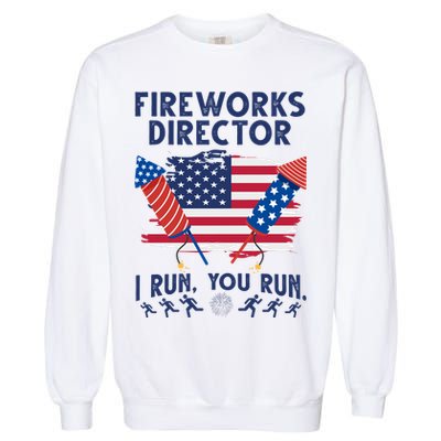 Fireworks Director I Run You Run 4th Of July Festive Garment-Dyed Sweatshirt