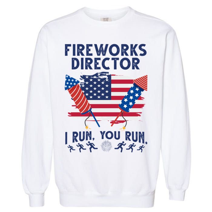 Fireworks Director I Run You Run 4th Of July Festive Garment-Dyed Sweatshirt