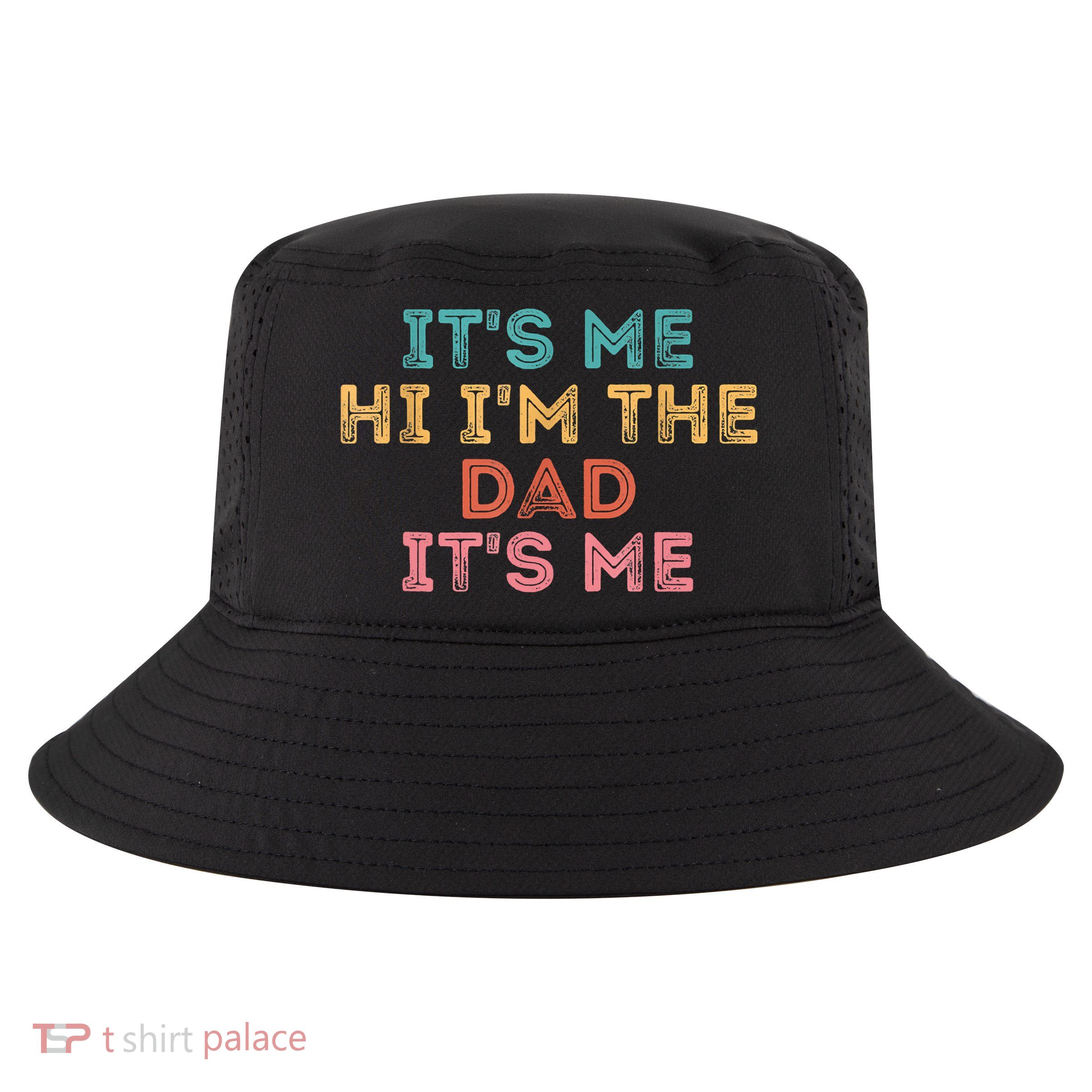 Fathers Day Its Me Hi I'm The Dad Its Me Cool Comfort Performance Bucket Hat
