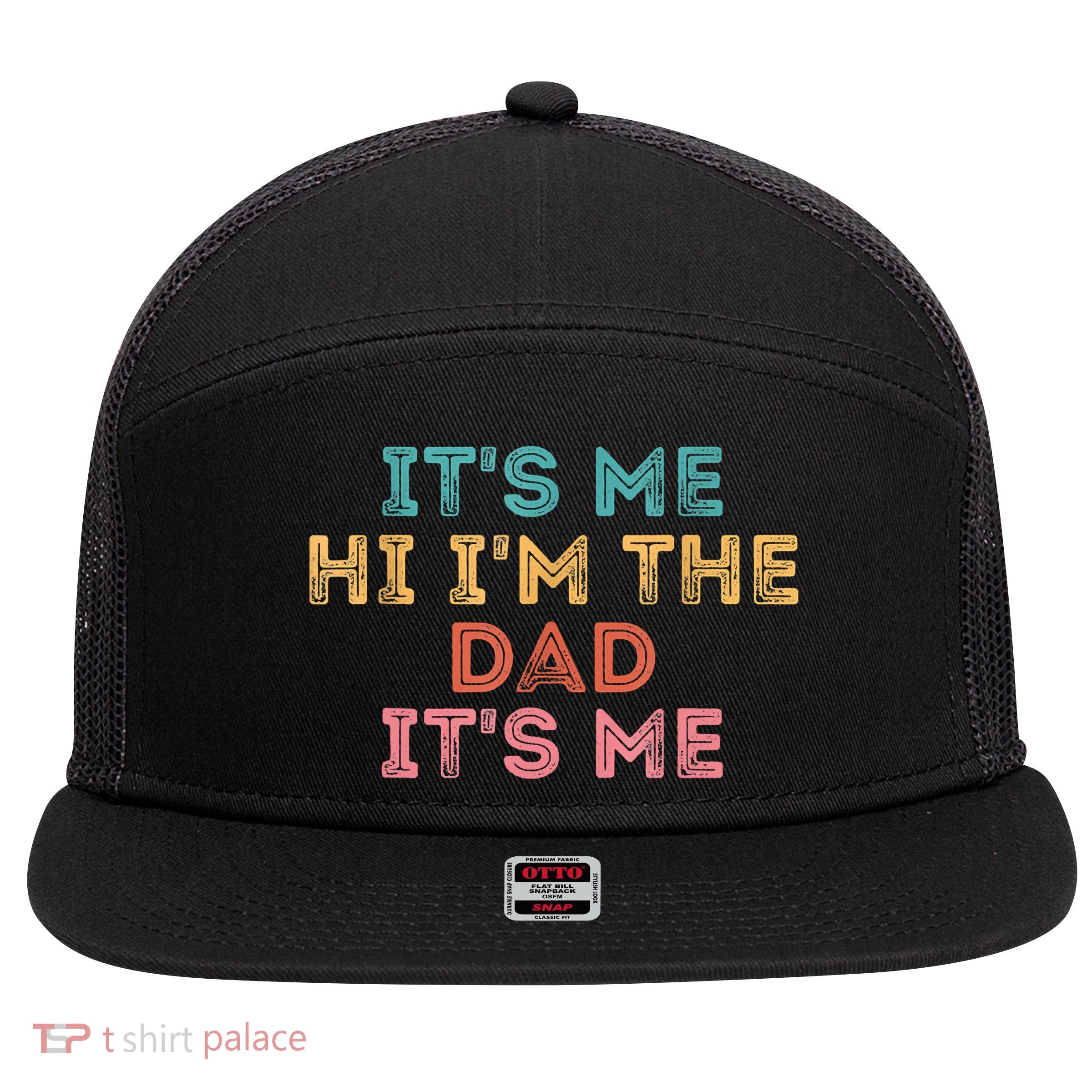 Fathers Day Its Me Hi I'm The Dad Its Me 7 Panel Mesh Trucker Snapback Hat